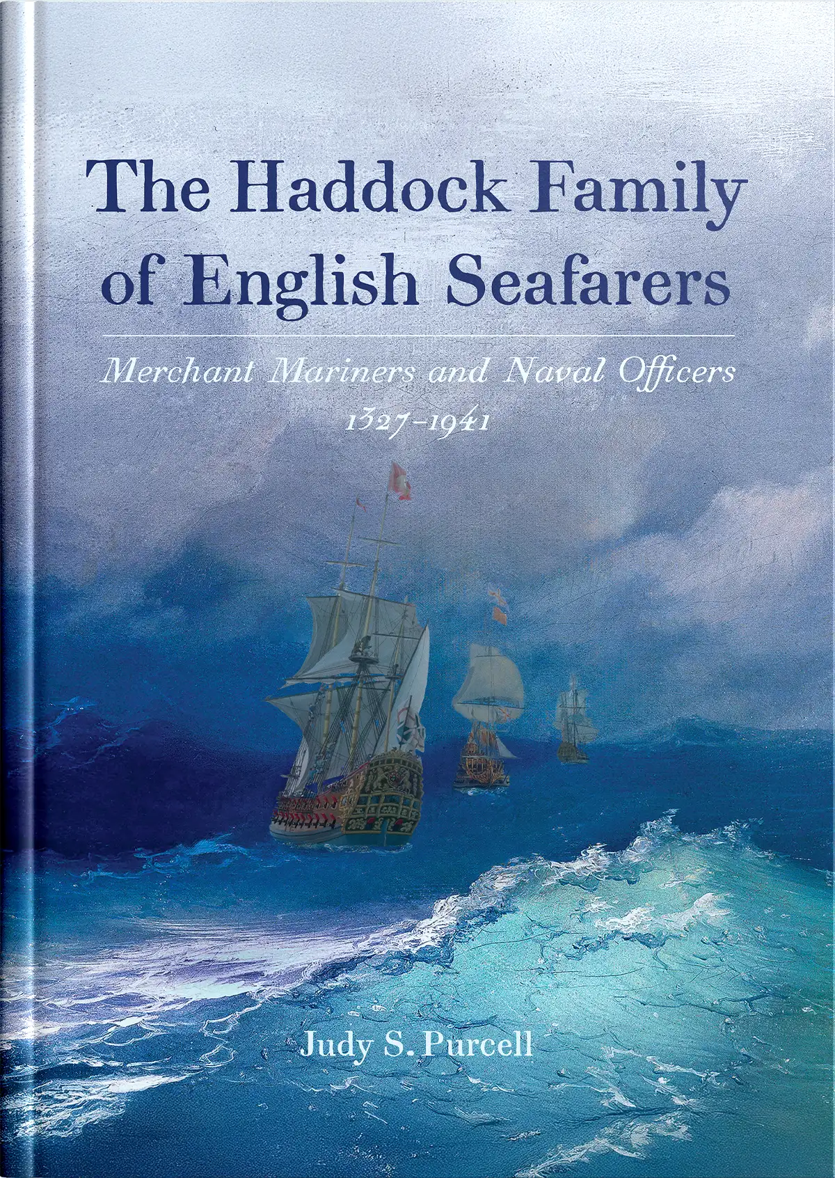 book mockup-cropped Cover of The Haddock Family of English Seafarers: Merchant Mariners and Naval Officers 1327–1941, a British naval history book by Judy S. Purcell